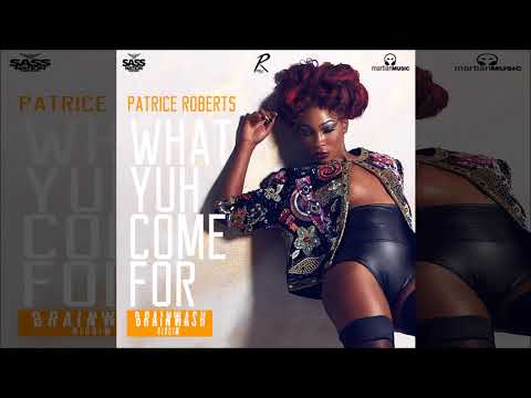 Patrice Roberts - What Yuh Come For [Brainwash Riddim] (2018 SOCA) [Official Audio] [HD]
