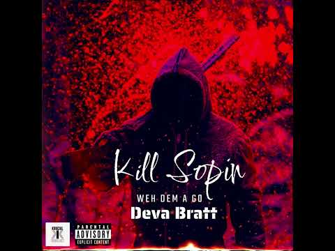 Deva Bratt - Kill Sopin (Weh Dem a Go)