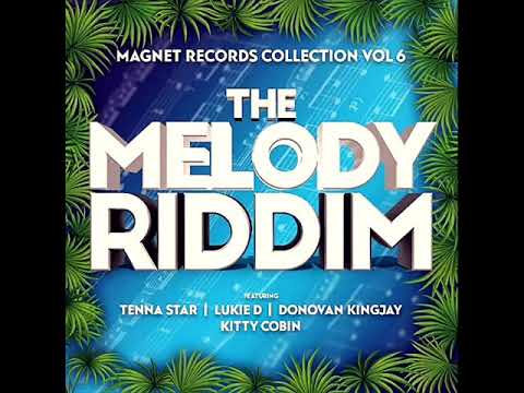 The Melody Riddim Mix (Full) Feat. Tenna Star, Lukie D, Kitty Cobin ( Magnet Records) (Jan. 2020)