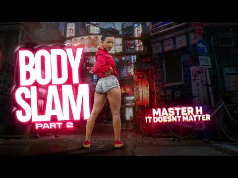 Master H - It Doesn't Matter | BODYSLAM PART 2