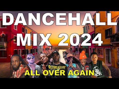 DANCEHALL MIX 2024 | NEW DANCEHALL SONGS | ALL OVER AGAIN | MASICKA, SQUASH, SHENSEEA BY DJ TREASURE