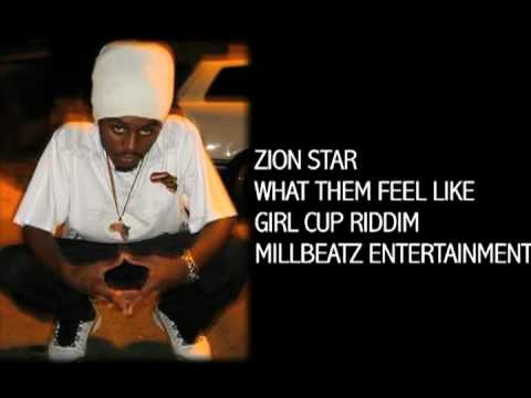 ZIONSTAR - WHAT THEM FEEL LIKE (GIRL CUP RIDDIM) **JULY 2010**