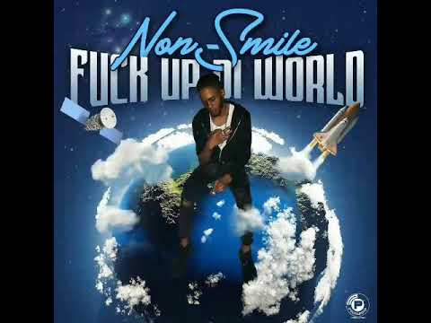 Non-Smile- Fuck up di world official audio