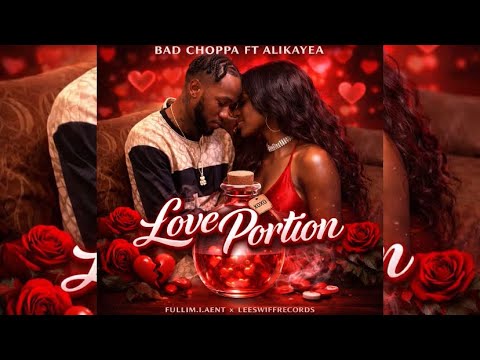 Bad Choppa - Alikayea , Love PORTION (Official audio)