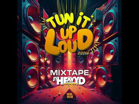 TUN IT UP LOUD RIDDIM MIXTAPE BY HEAVYD CHROMATIC