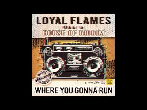 Loyal Flames meets House of Riddim "where you gonna run"