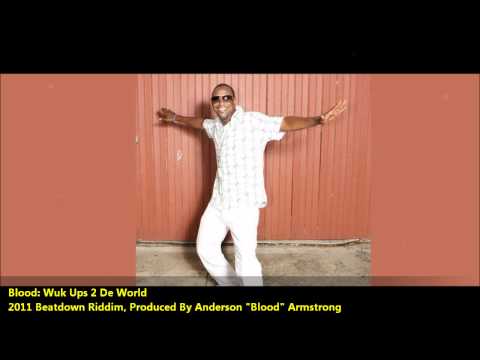 Blood : WUK UPS 2 DE WORLD [2011 Barbados Crop Over][Beatdown Riddim, Prod. By Blood]