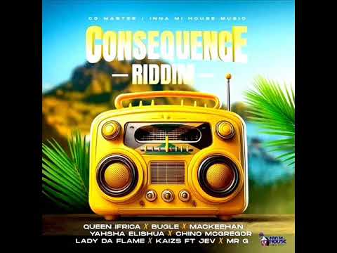 Consequence Riddim Mix (Full) Feat. Queen Ifrica, Bugle, Mr. G, Mackeehan, KAIZS (March 2025)