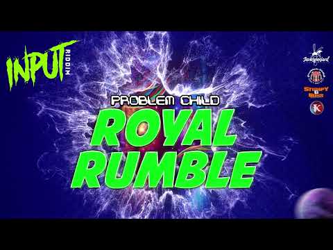 Problem Child - Royal Rumble | Input Riddim |