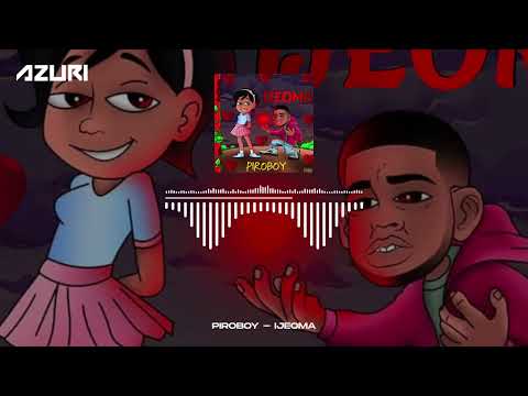 Piroboy - Ijeoma (Official Audio)