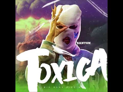 Banton - Toxica (Big Bunx Riddim) | Pon Di Riddim 1.0