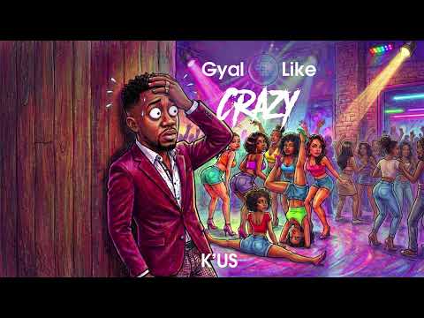 K'us - Gyal Like Crazy (Official Audio) | Trinidad Soca 2027
