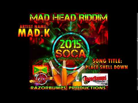 [SPICEMAS 2015] MAD.K - PLACE SHELL DOWN [Mad Head Riddim]