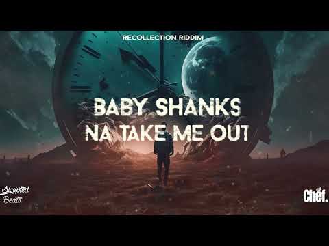 Baby Shanks  - Na Take Me Out (Recollection Riddim)