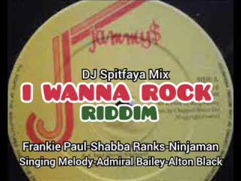 I WANNA ROCK RIDDIM MIX_by DJ Spitfaya_ft_Frankie Paul_Shabba_Ninjaman_Singing Melody_Admiral bailey