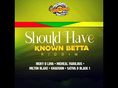 Should Have Known Betta Riddim Mix (Full) Feat. Khausion, Milton Blake, Ricky D Lova (April 2019)