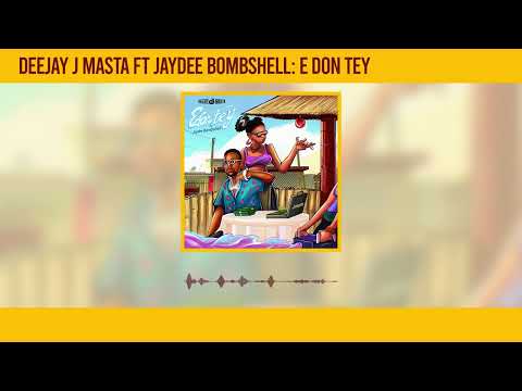 Deejay J Masta - E Don Tey (Official Audio)featuring Jaydee Bombshell