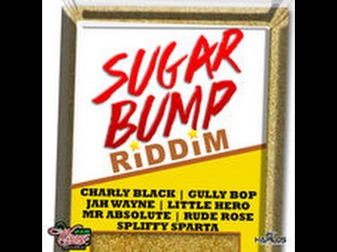 SUGAR BUMP RIDDIM MIX FT. GULLY BOP, CHARLY BLACK, JAH WAYNE &amp; MORE {DJ SUPARIFIC}