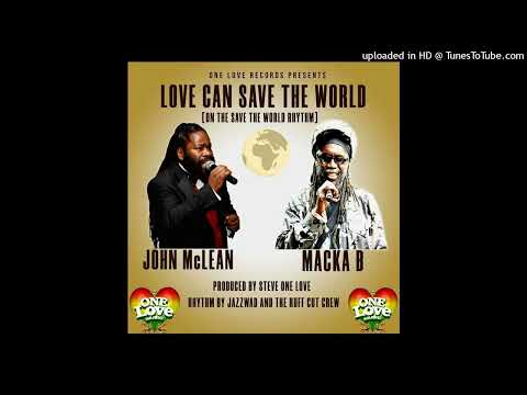 John McLean &amp; Macka B - Love Can Save The World [One Love Music] (August 2023)