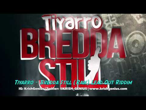 Tiyarro - Bredda Still (Raw) Lead Out Riddim - December 2013