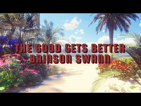 Brinson Swann - The Good Gets Better (Official Lyric Video)