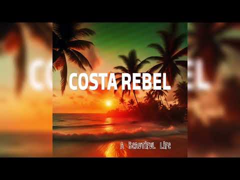 Costa Rebel - A Beautiful Life