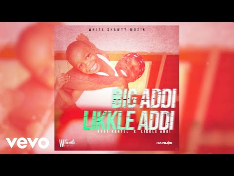 Vybz Kartel, Likkle Addi - Big Addi Likkle Addi (Official Audio)