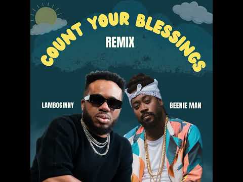 Lamboginny x Beenie Man - Count Your Blessings (Remix)