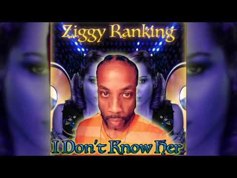 Ziggy Ranking - I Don&#039;t Know Her