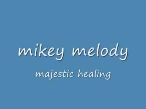 mikey melody - majestic healing.wmv