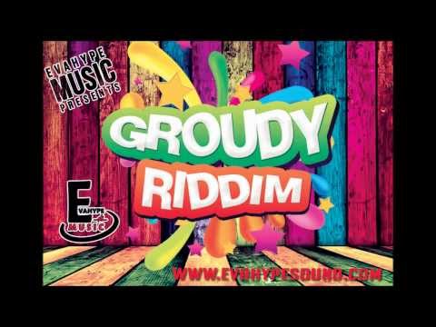 Groudy Riddim Mix {Eva Hype Music} @Maticalise