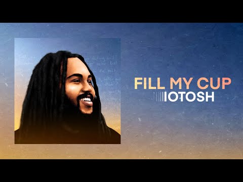 Iotosh - Fill My Cup (Official Audio)