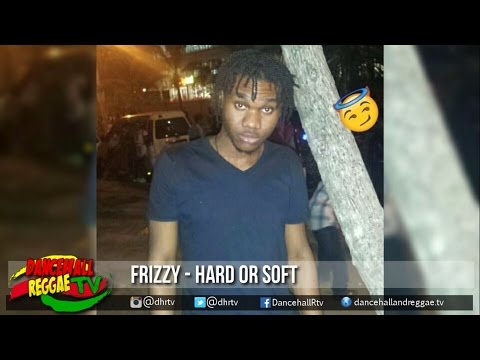 Frizzy - Hard Or Soft ▶Rainii Weather Riddim ▶One Way/Sart Out Records ▶Reggae 2016