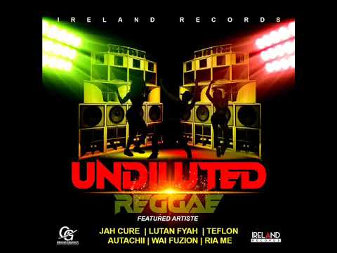 Undiluted Reggae Riddim Mix (Full) Feat. Jah Cure, Lutan Fyah, Teflon, Wai Fuzion, RiaMe &amp; Autarchii