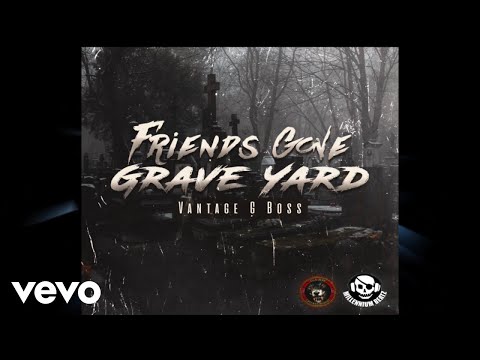 Vantage G Boss - Friends Gone Grave Yard (Official Audio)