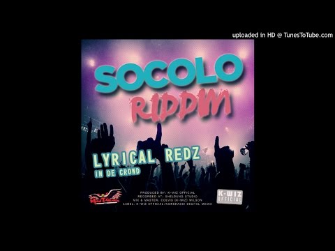 SOCOLO RIDDIM - LYRICAL REDZ (MAD-T-GUANS) - IN DE CROWD