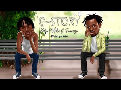 Kofi Mole - G- Story (Ft. Fameye) (Official Lyric Video)