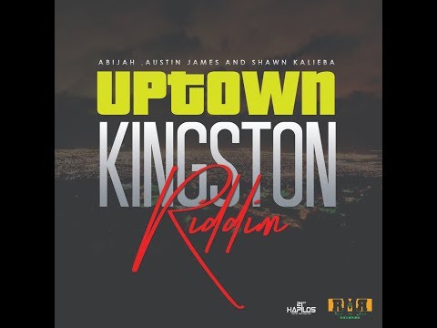 Uptown Kingston Riddim Mix (APR 2019) Feat. Abijah,Austin James,Shawn Kalieba.