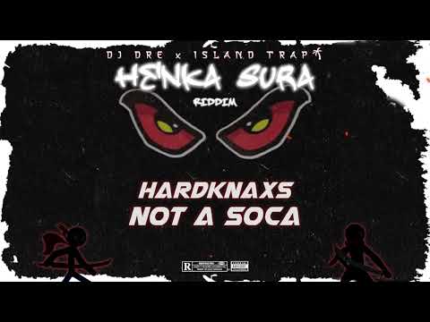 HardKnaxs - Not A Soca 🚫💃🏿 (Henka Sura Riddim 🈲)