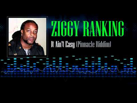 Ziggy Ranking - It Ain&#039;t Easy (Pinnacle Riddim)