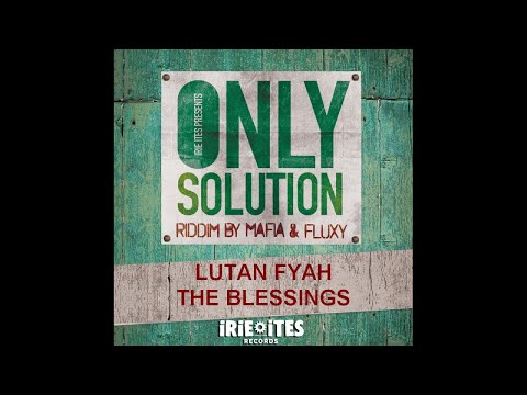 LUTAN FYAH - THE BLESSINGS - ONLY SOLUTION RIDDIM - IRIE ITES RECORDS