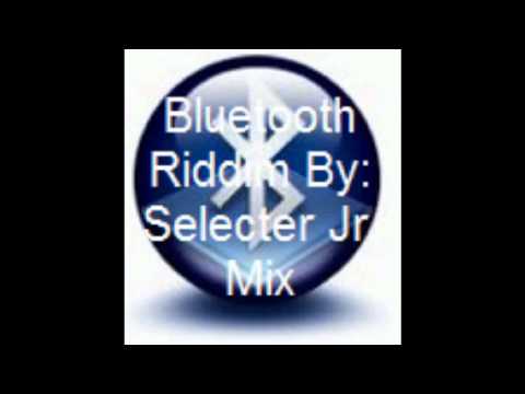Bluetooth Riddim Mix By: Selecter Jr. Mix