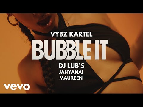 Vybz Kartel, Dj Lub’s - BUBBLE IT | Official Music Video ft. Jahyanai, Maureen