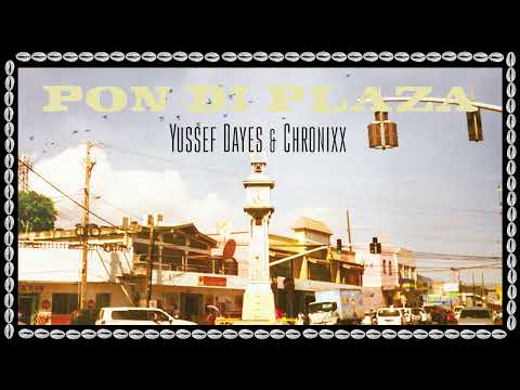 Yussef Dayes &amp; Chronixx - Pon Di Plaza