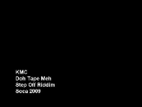 KMC - Doh Tape Meh (Step Off Riddim) [Soca 2009]