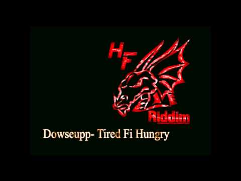Dowseupp - Tired Fi Hungry HF Riddim