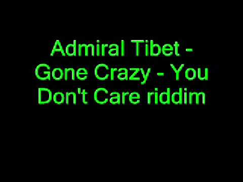 Admiral Tibet - Gone Crazy - You Don&#039;t Care riddim