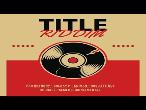 Title riddim {Mix} One beat Pro / Galaxy P, Pad Anthony, Michael Palmer, Dainjamental, KG Man.