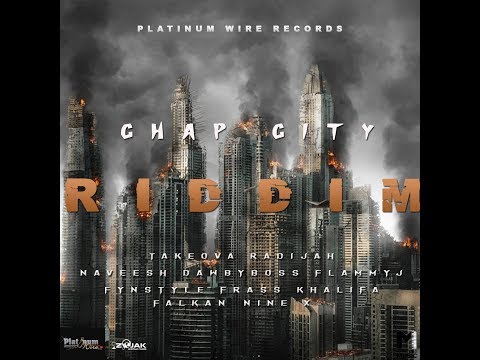 Chap City Riddim Mix (JUN 2019) Feat.Radija,Dawby Boss,Falkan,Frass Khalifa,Flammy J,Naveesh,Takeova