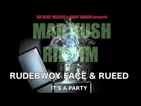 (MAD KUSH RIDDIM) RUDEBWOY FACE &amp; RUEED - It&#039;s a Party